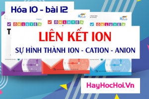 Liên kết ion sự hình thành ion Cation, Anion và bài tập - hóa 10 bài 12